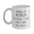 thumbnail image 1 of Mom Coffee Mug, Being My Mother Is Really The Only Gift You Need- White Porcelain Coffee Mug 11&nbsp;oz, 1 of 2
