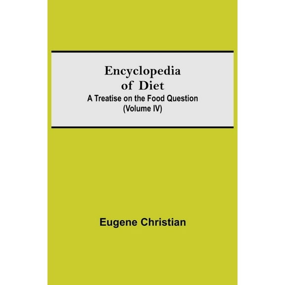 Encyclopedia Of Diet: A Treatise On The Food Question (Volume Iv), (Paperback)