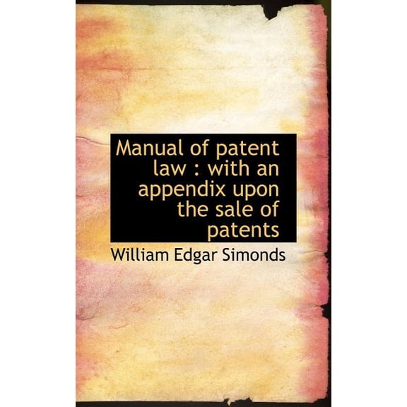 Manual of Patent Law: With an Appendix Upon the Sale of Patents (Hardcover)