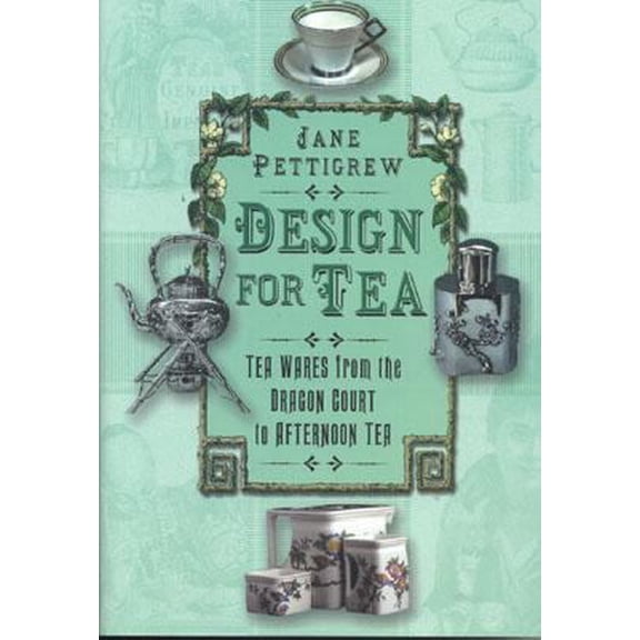 Pre-Owned Design for Tea: Tea Wares from the Dragon Court to Afternoon Tea (Hardcover) 075093283X 9780750932837