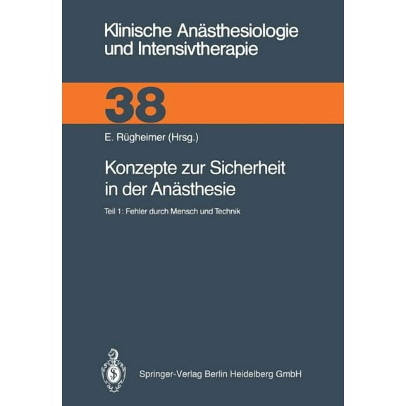 Klinische AnÃ¤sthesiologie Und Intensivth Konzepte Zur Sicherheit in Der AnÃ¤sthesie: Teil 1: Fehler Durch Mensch Und Technik, Book 38, (Paperback)