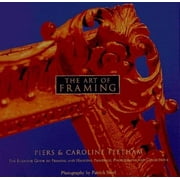 The Art of Framing: The Essential Guide to Framing and Hanging Paintings, Photographs, and Collectio ns [Hardcover - Used]