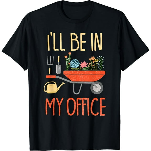 I'll Be In My Office Garden Funny Distressed Gardening Tee Funny Creative Graphic T-Shirt