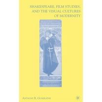 Shakespeare, Film Studies, and the Visual Cultures of Modernity, (Hardcover)