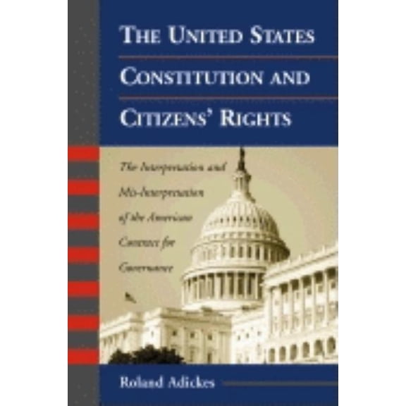 The United States Constitution and Citizens' Rights: The Interpretation and Mis-Interpretation of the American Cont, (Paperback)