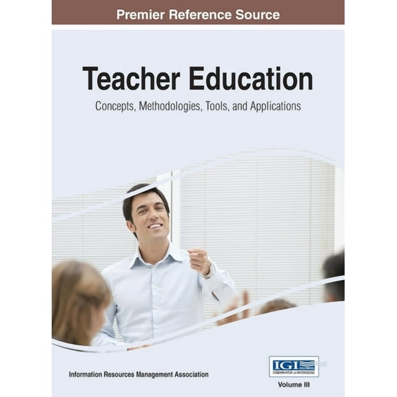 Teacher Education: Concepts, Methodologies, Tools, and Applications, VOL 3, (Hardcover)