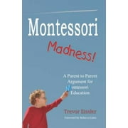 Montessori Madness!: A Parent to Parent Argument for Montessori Education, Pre-Owned (Paperback)