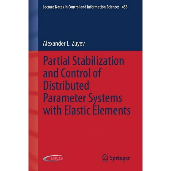 Lecture Notes in Control and Information Partial Stabilization and Control of Distributed Parameter Systems with Elastic Elements, Book 458, (Paperback)