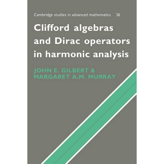 Cambridge Studies in Advanced Mathematic Clifford Algebras and Dirac Operators in Harmonic Analysis, Book 26, (Paperback)