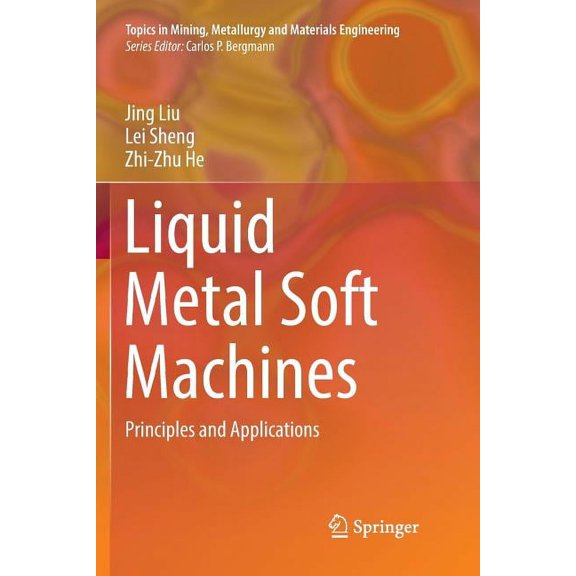 Topics in Mining, Metallurgy and Materia Liquid Metal Soft Machines: Principles and Applications, (Paperback)