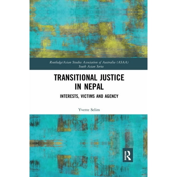 Routledge/Asian Studies Association of A Transitional Justice in Nepal: Interests, Victims and Agency, (Paperback)