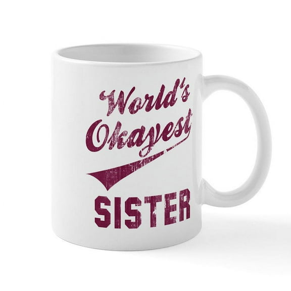 CafePress - World's Okayest Sister Mug - 11 oz Ceramic Mug - Novelty Coffee Tea Cup