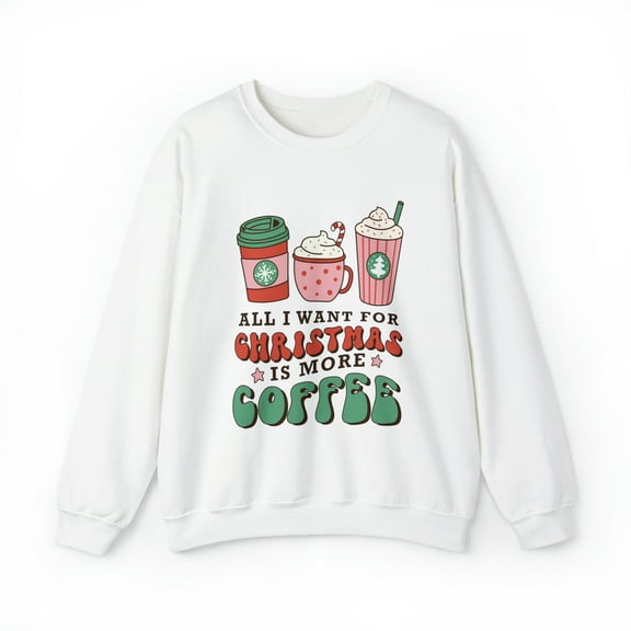 All I want for Christmas is More Coffee, Coffee Lovers Christmas Sweatshirt