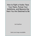 thumbnail image 1 of Pre-Owned How to Fight a Hydra: Face Your Fears, Pursue Your Ambitions, and Become the Hero You Are Destined to Be (Paperback) 0979669502 9780979669507, 1 of 1