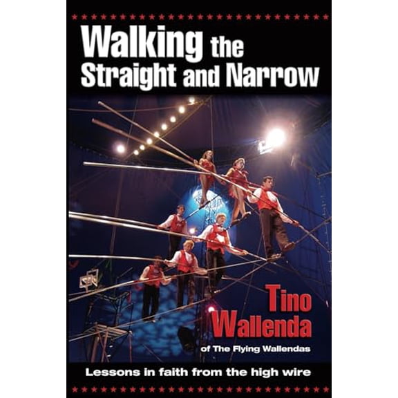 Pre-Owned Walking the Straight and Narrow: Lessons in Faith from the High Wire (Paperback) 0882709135 9780882709130
