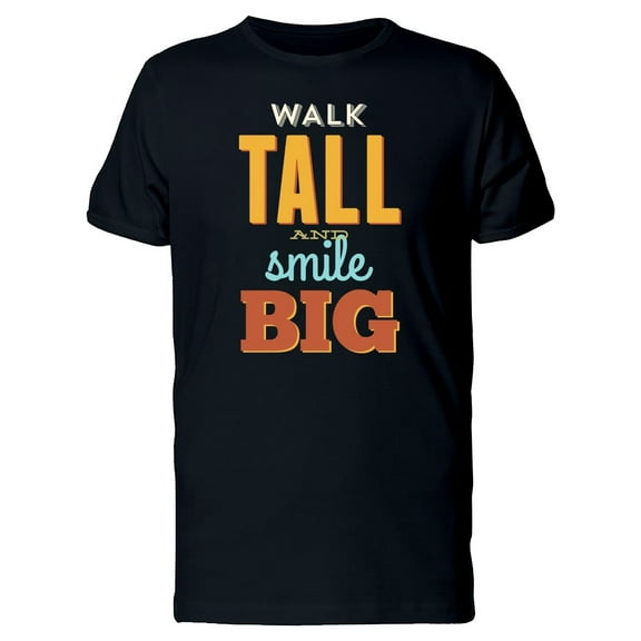 Walk Tall And Smille Big, Quote T-Shirt Men -Image by Shutterstock, Male Large