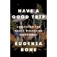 thumbnail image 1 of Have a Good Trip: Exploring the Magic Mushroom Experience, 1 of 2