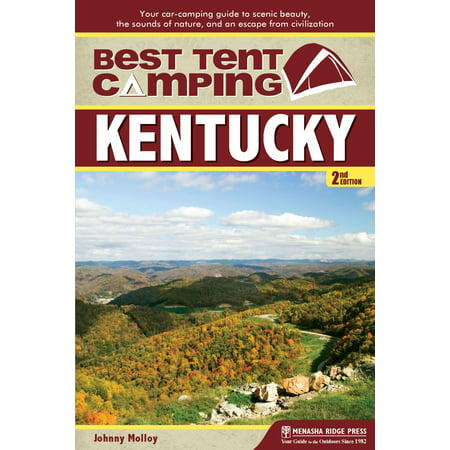 Best Tent Camping: Kentucky : Your Car-Camping Guide to Scenic Beauty, the Sounds of Nature, and an Escape from (Best Camping In Kentucky)
