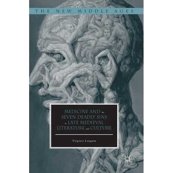 New Middle Ages Medicine and the Seven Deadly Sins in Late Medieval Literature and Culture, (Hardcover)