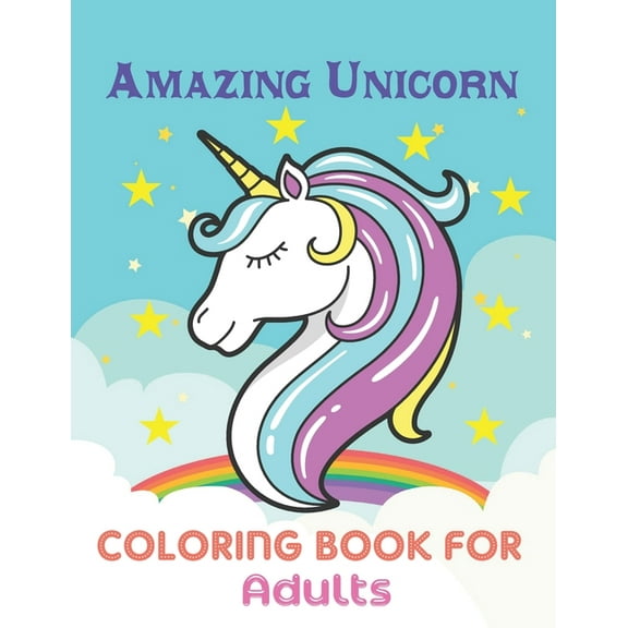 Amazing Unicorn Coloring Book For Adults: This Book has Amazing Unicorn Stress Relief and Relaxing Coloring Pages (Paperback)