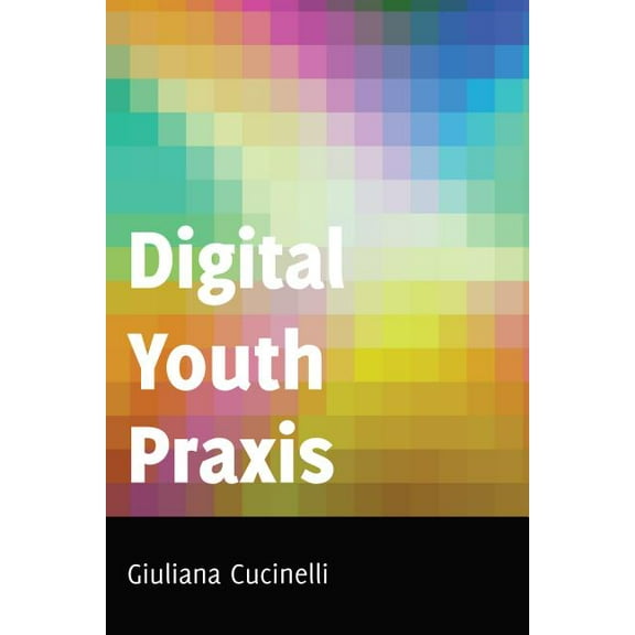 Minding the Media Digital Youth PRAXIS, Book 18, (Hardcover)