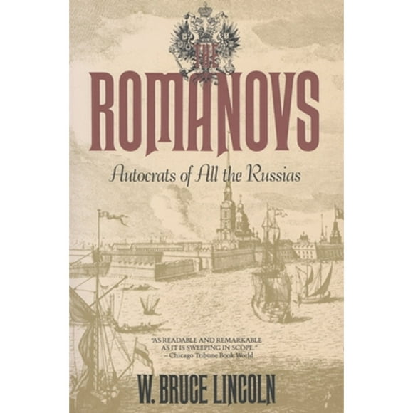 Pre-Owned The Romanovs: Autocrats of All the Russians (Paperback 9780385279086) by W Bruce Lincoln