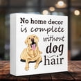 thumbnail image 5 of Zomyto 5"x5" Funny Dog Wood Block Signs,No Home Decor is Complete without Dog Hair Wooden Box Sign,Rustic Dog Lover Sign Decor, 5 of 8