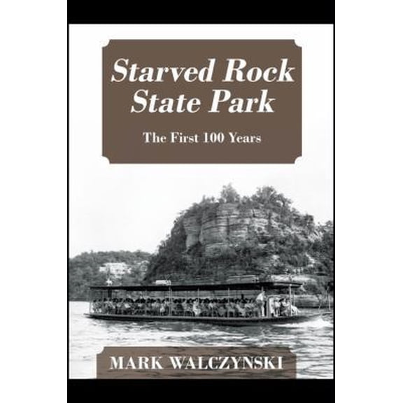Pre-Owned Starved Rock State Park: The First 100 Years (Paperback) 143277610X 9781432776107