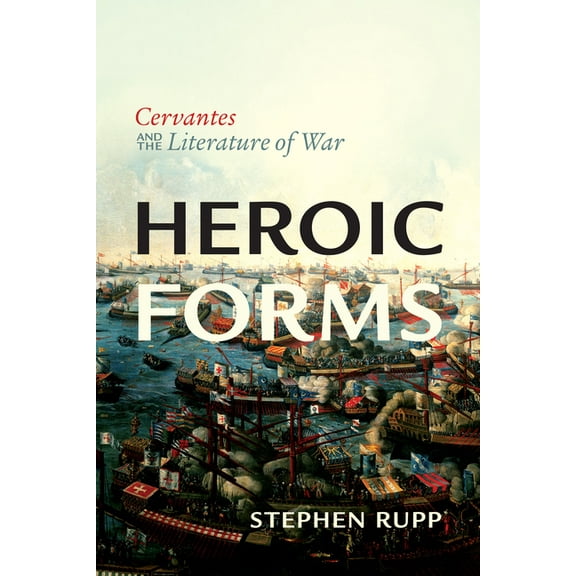 Toronto Iberic Heroic Forms: Cervantes and the Literature of War, (Hardcover)