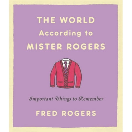 The World According to Mister Rogers : Important Things to