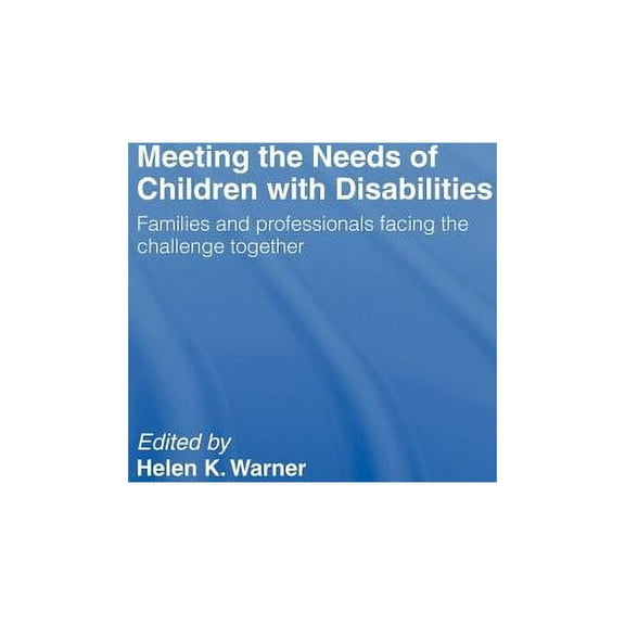 Meeting the Needs of Children with Disabilities: Families and Professionals Facing the Challenge Together, (Hardcover)