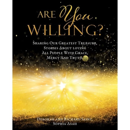 Pre-Owned Are You Willing?: Sharing Our Greatest Treasure Stories About loving All People With Grace Mercy And Truth. (Paperback) 1545672989 9781545672983