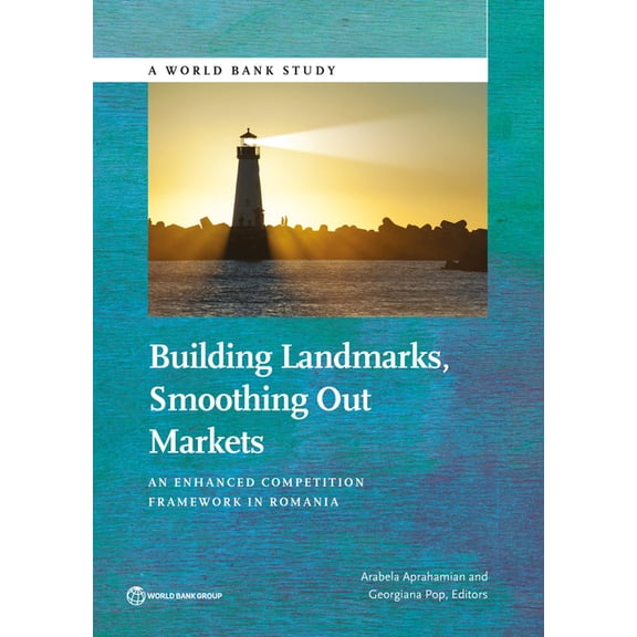 World Bank Studies Building Landmarks, Smoothing Out Markets: An Enhanced Competition Framework in Romania, (Paperback)