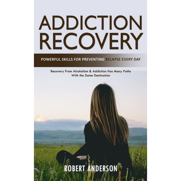 Addiction Recovery: Powerful Skills for Preventing Relapse Every Day (Recovery From Alcoholism & Addiction Has Many , (Paperback)