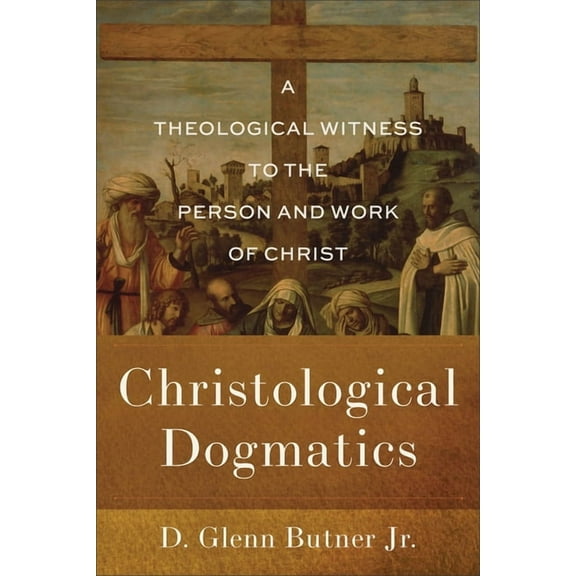 Christological Dogmatics: A Theological Witness to the Person and Work of Christ, (Paperback)