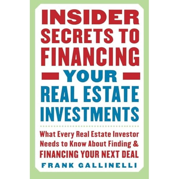 Pre-Owned Insider Secrets to Financing Your Real Estate Investments: What Every Real Estate Investor Needs to Know about Finding and Financing Your Next Deal (Paperback) 0071445439 9780071445436