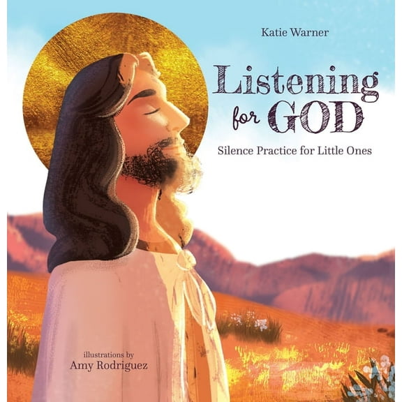 Listening for God: Silence Practice for Little Ones, (Hardcover)