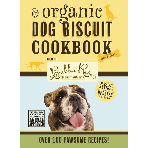 The Organic Dog Biscuit Cookbook (the Revised and Expanded Third Edition): Featuring Over 100 Pawsome Recipes! 3, (Hardcover)