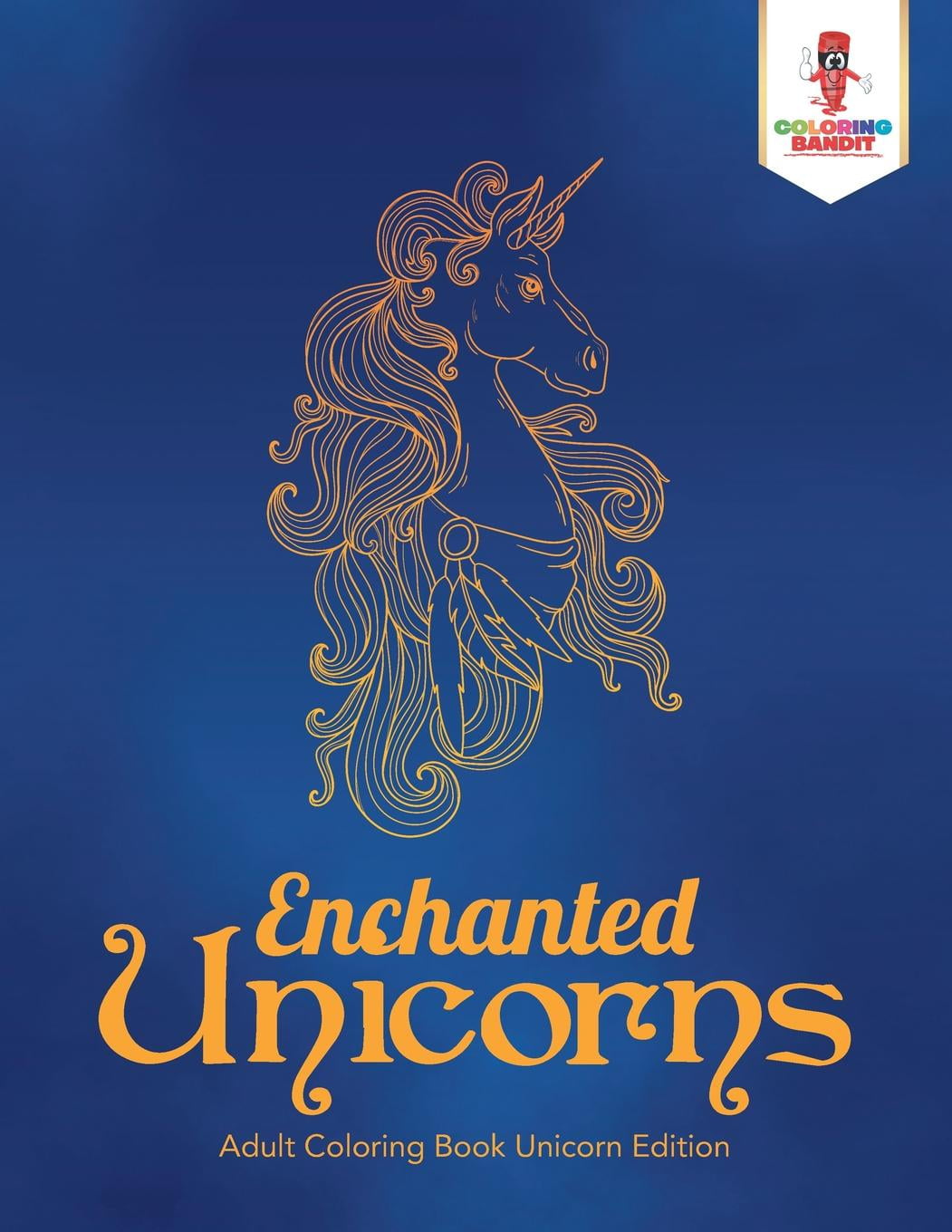 Coloring Bandit Enchanted Unicorns Adult Coloring Book Unicorn Edition Paperback Walmart Com Walmart Com