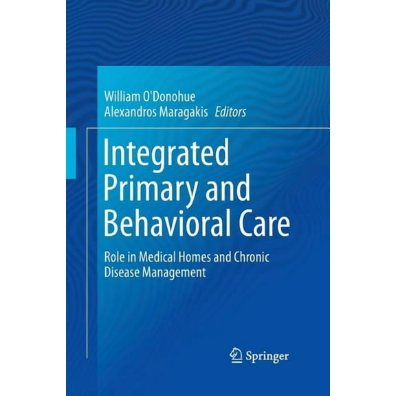 Integrated Primary and Behavioral Care: Role in Medical Homes and Chronic Disease Management, (Paperback)