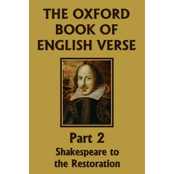 The Oxford Book of English Verse, Part 2: Shakespeare to the Restoration (Yesterday's Classics), (Paperback)
