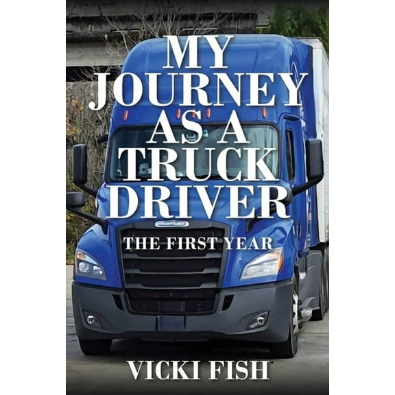 My Journey as a Truck Driver: The First Year, (Paperback)