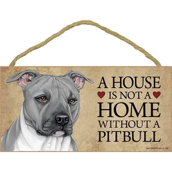 Pitbull (grey) a House is Not a Home Without a Pitbull 5 x 10 Wooden Dog Sign / Plaque