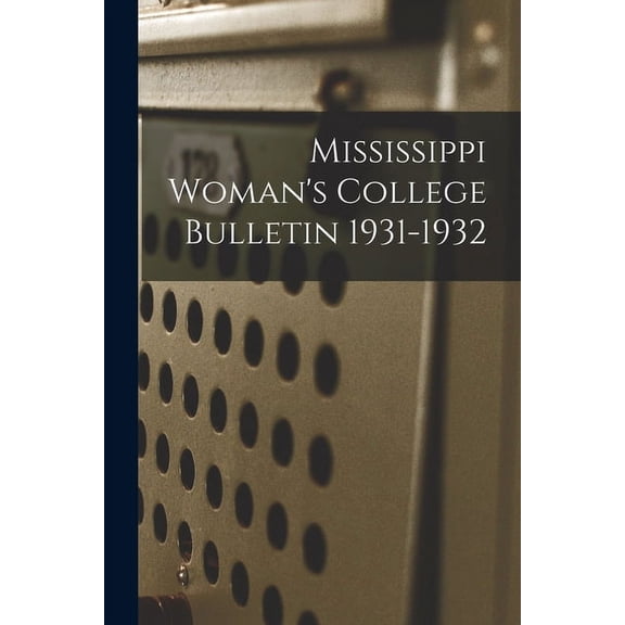 Mississippi Woman's College Bulletin 1931-1932, (Paperback)