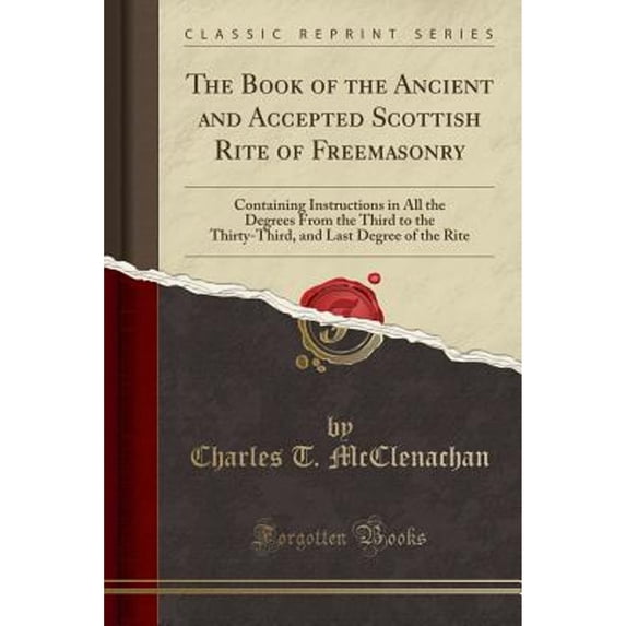 The Book of the Ancient and Accepted Scottish Rite of Freemasonry: Containing Instructions in All (Paperback) by Charles T McClenachan