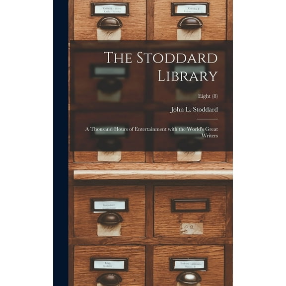 The Stoddard Library: a Thousand Hours of Entertainment With the World's Great Writers; Eight (8), (Hardcover)