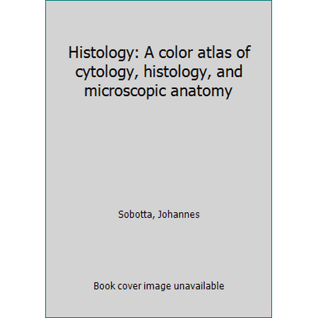 Histology: A color atlas of cytology, histology, and microscopic anatomy [Hardcover - Used]