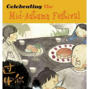 Celebrating the Mid-Autumn Festival (Part of Chinese Festivals) By Sanmu Tang