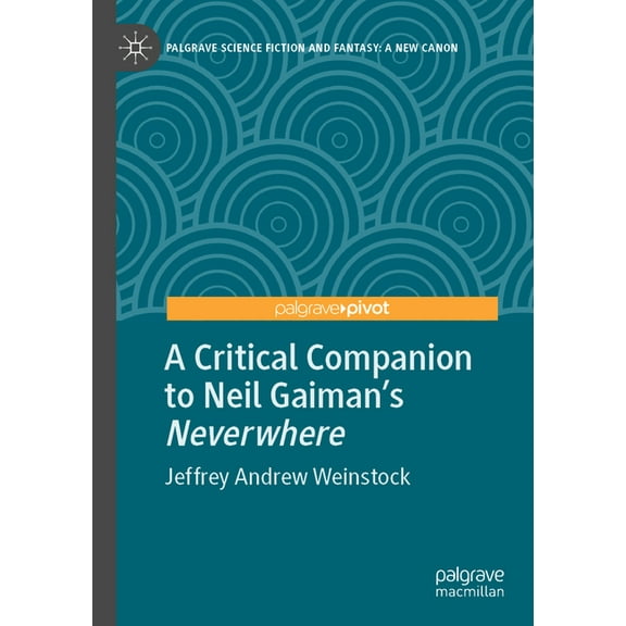 Palgrave Science Fiction and Fantasy: A A Critical Companion to Neil Gaiman's Neverwhere, (Paperback)