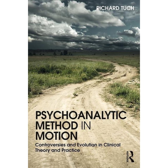 Psychoanalytic Method in Motion: Controversies and evolution in clinical theory and practice, (Paperback)